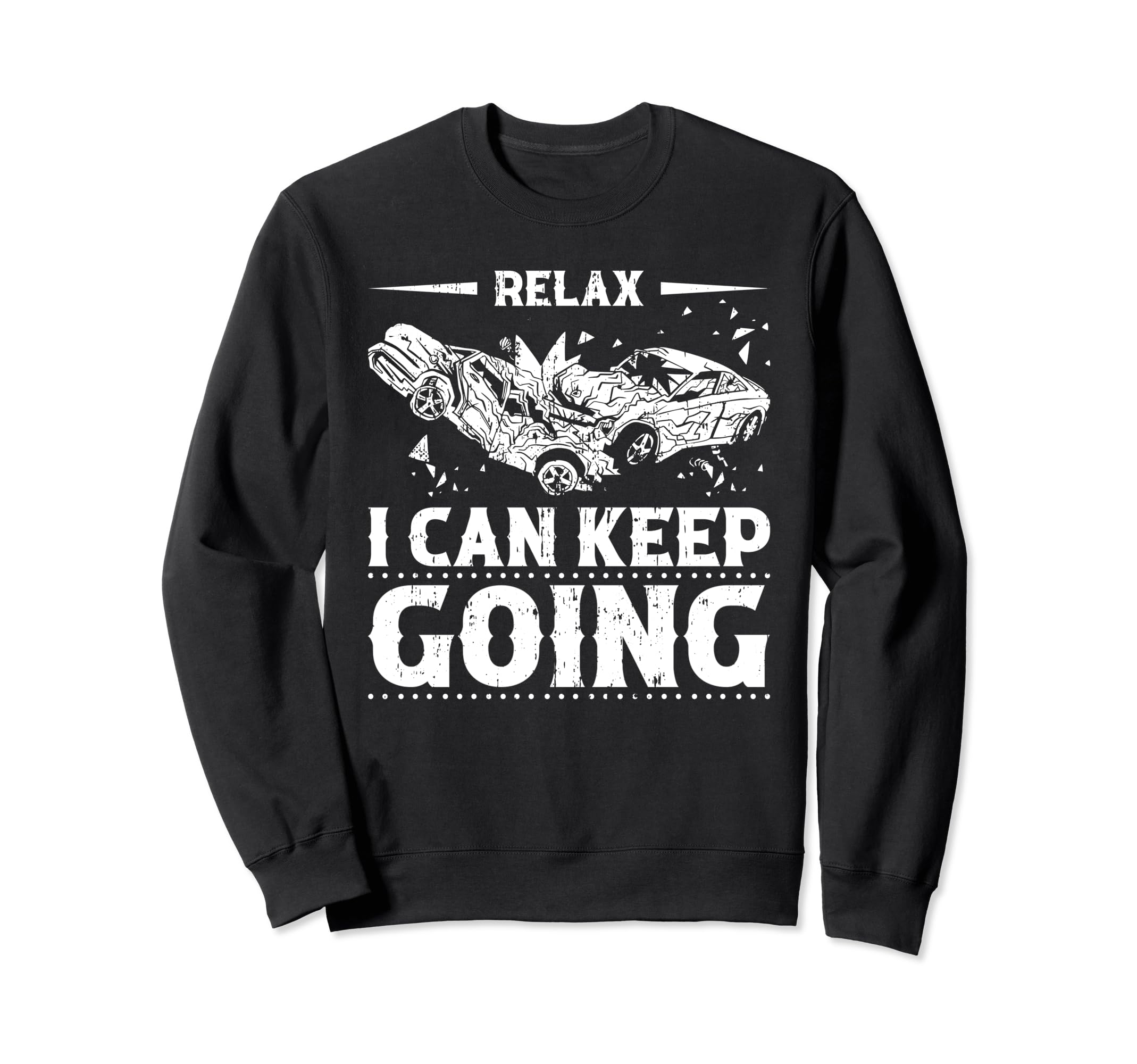 Relax I Can Keep Going Demolition Sweatshirt - Trendy Graphic Men Women - T-Shirt, Sweatshirt, Hoodie