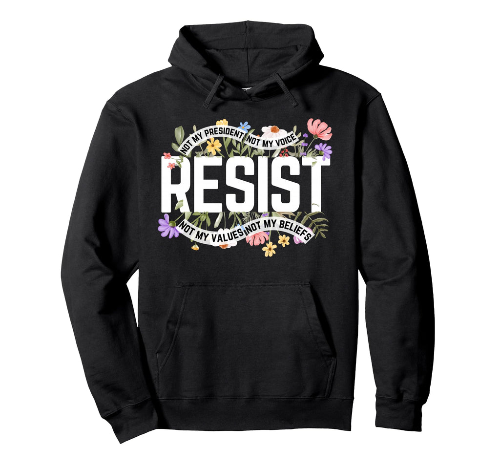 Floral Resist Not My President Anti Hoodie - Minimalist Print for Adults - T-Shirt, Sweatshirt, Hoodie