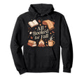 All Booked Fall Books Coffee Fall Hoodie - Custom Art Print Men Women - T-Shirt, Sweatshirt, Hoodie