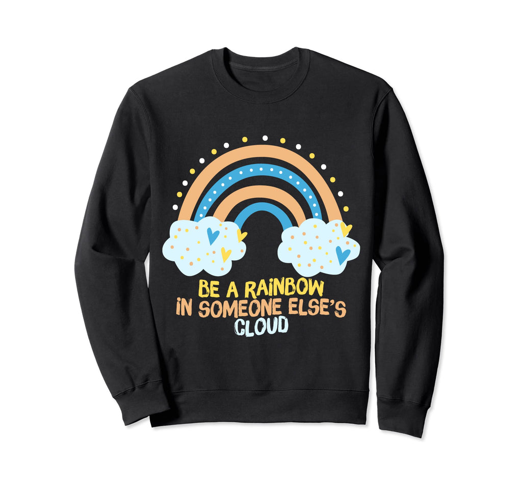 Be Rainbow Someone Elses Cloud Mental Sweatshirt - Graphic Print Men Women - T-Shirt, Sweatshirt, Hoodie