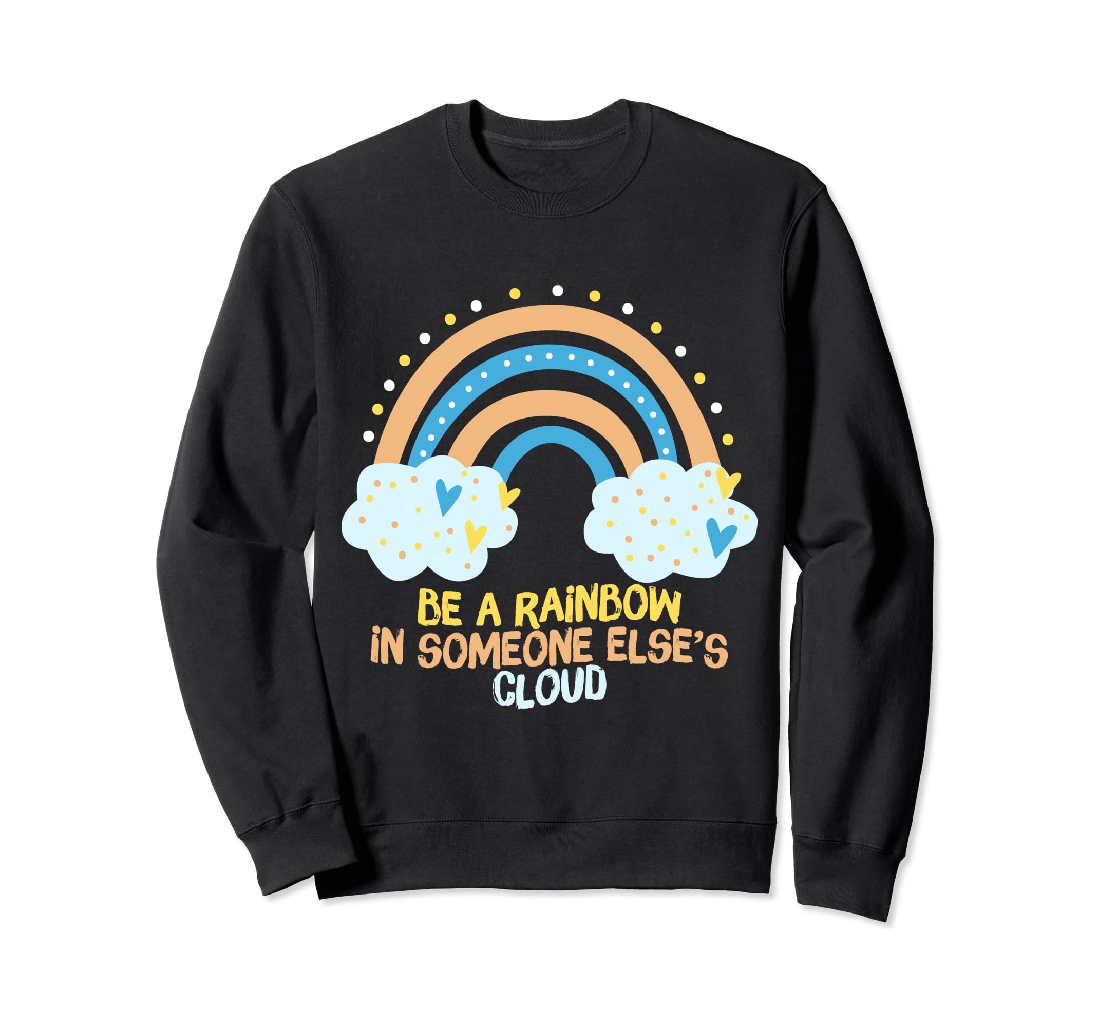 Be Rainbow Someone Elses Cloud Mental Sweatshirt - Graphic Print Men Women - T-Shirt, Sweatshirt, Hoodie