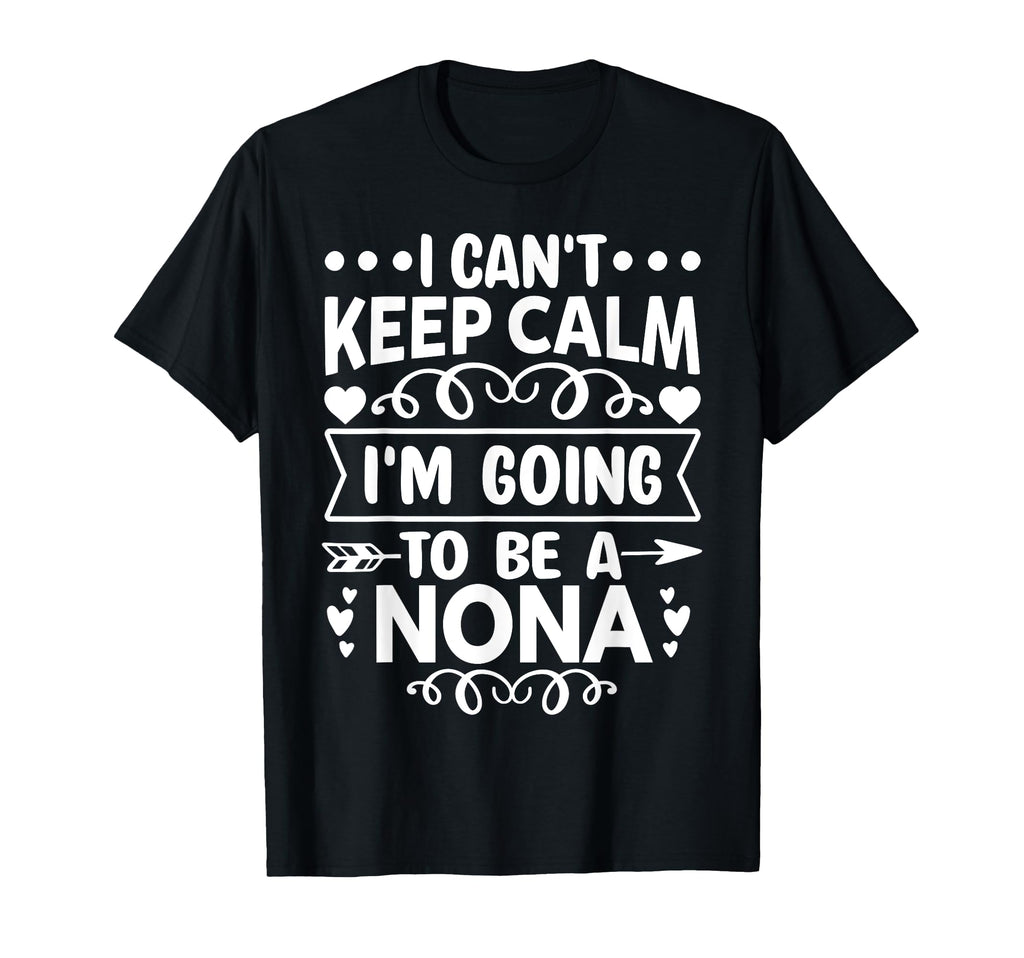 I Cant Keep Calm Im Going To Be Nona T-Shirt - Fun Novelty Design Men Women - T-Shirt, Sweatshirt, Hoodie