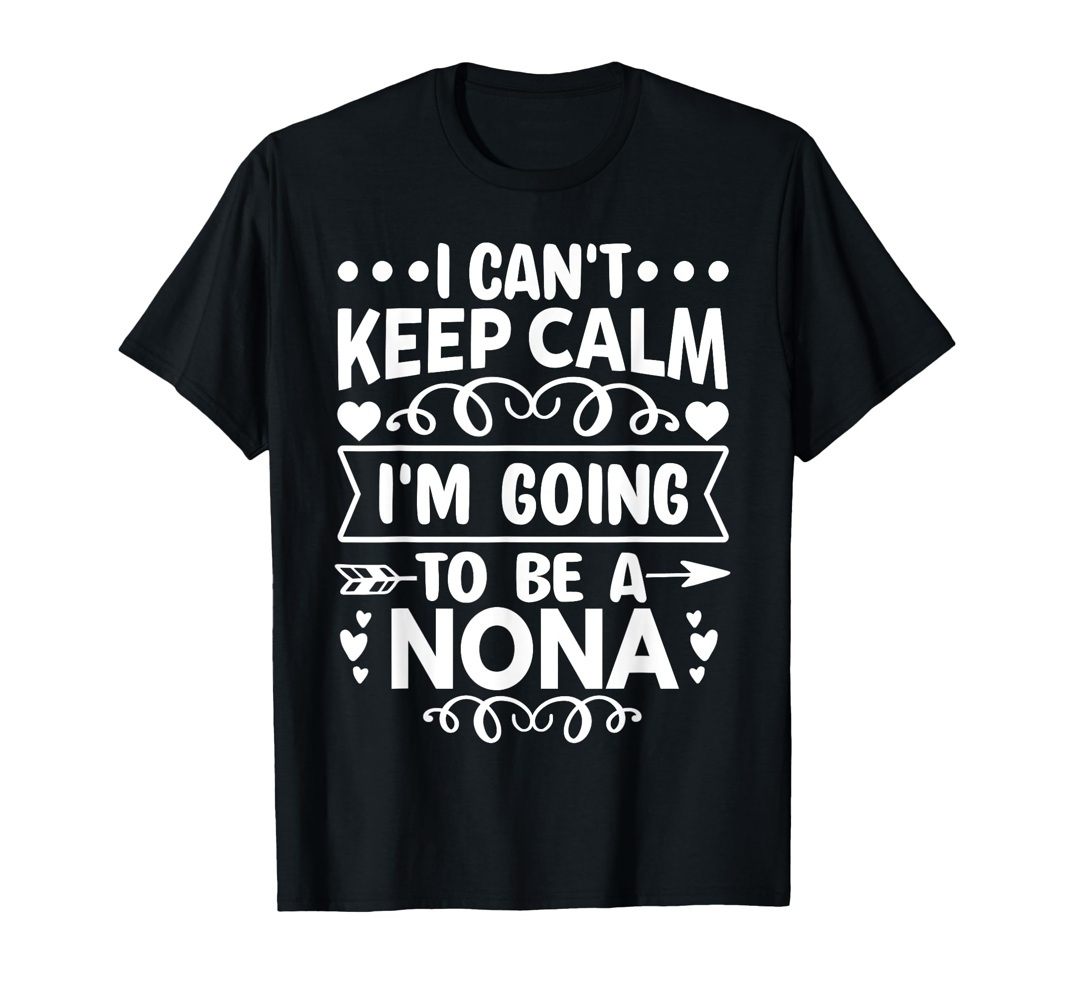 I Cant Keep Calm Im Going To Be Nona T-Shirt - Fun Novelty Design Men Women - T-Shirt, Sweatshirt, Hoodie