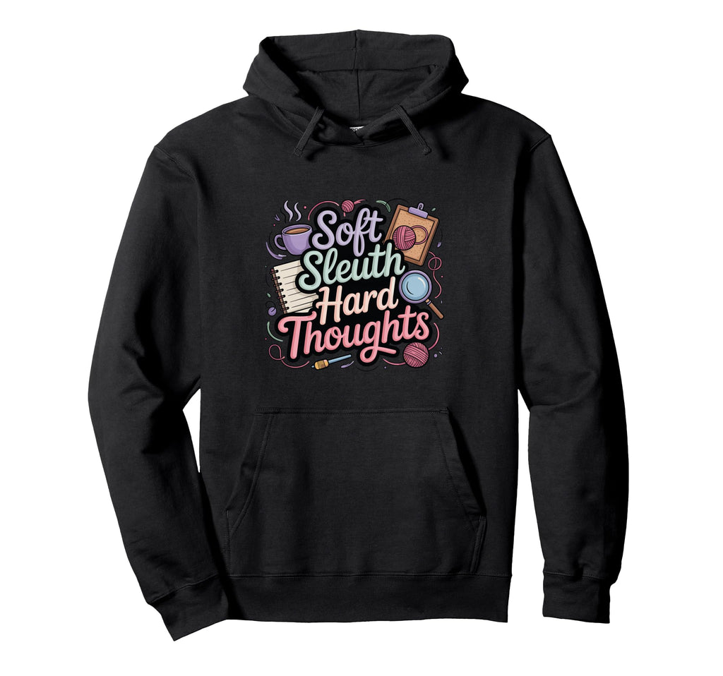 Soft Sleuth Hard Thoughts Funny Cozy Hoodie - Fun Novelty Design Unisex - T-Shirt, Sweatshirt, Hoodie
