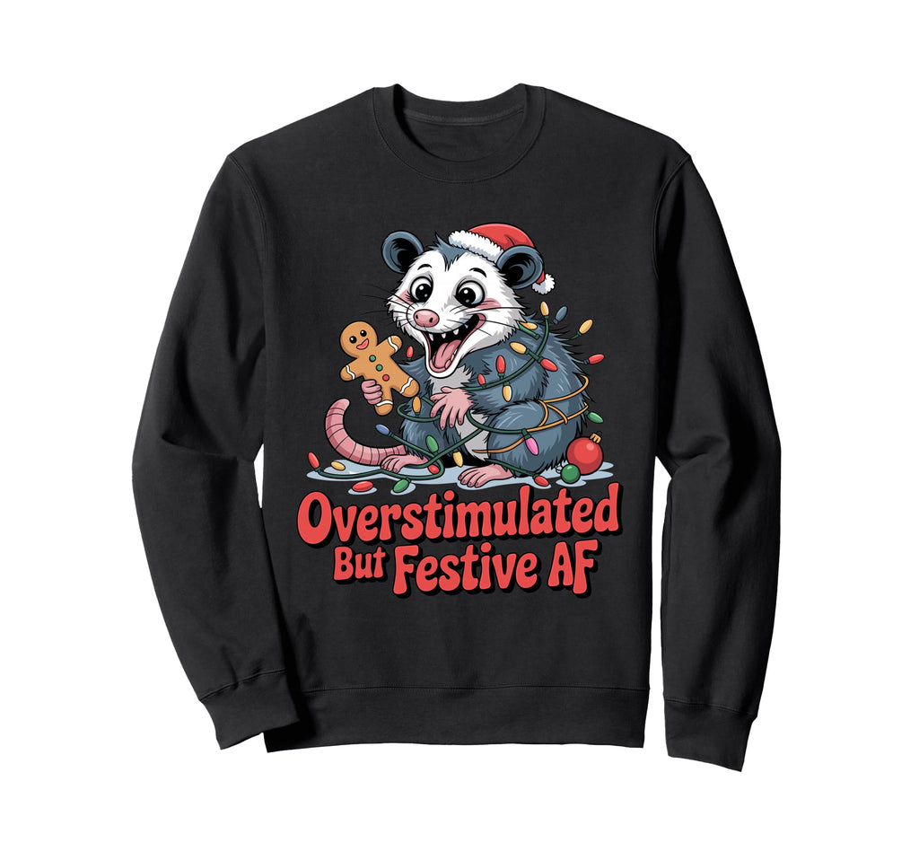 Possum Overstimulated Festive Af Sweatshirt - Casual Everyday Wear Unisex - T-Shirt, Sweatshirt, Hoodie