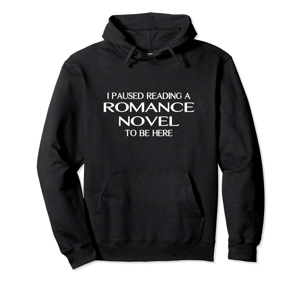 Funny Book Reading I Paused Reading Romance Hoodie - Unique Graphic Unisex - T-Shirt, Sweatshirt, Hoodie