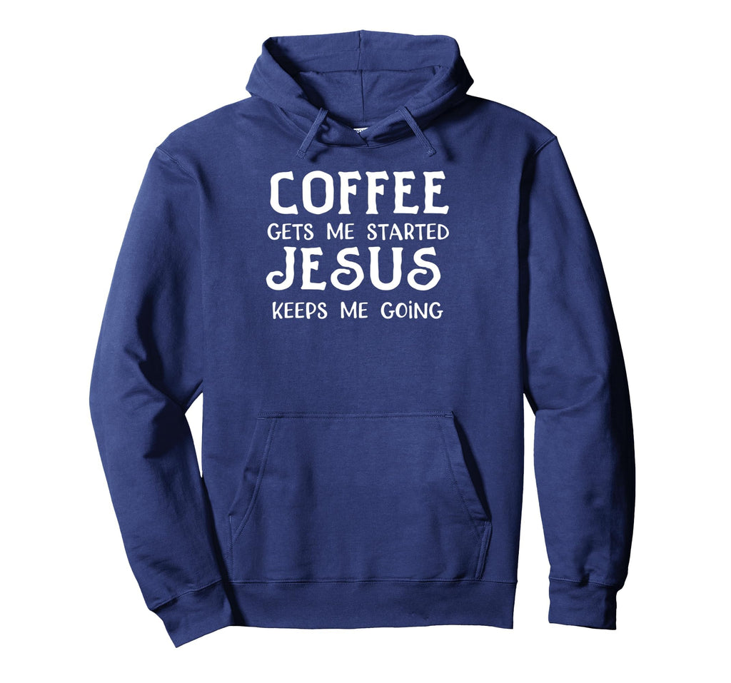 Coffee Gets Me Started Jesus Keep Me Hoodie - Minimalist Print Unisex - T-Shirt, Sweatshirt, Hoodie
