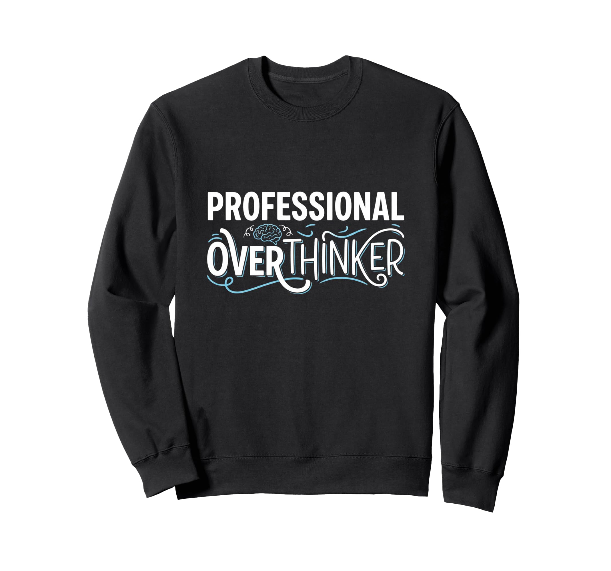 Professional Overthinker Funny Sweatshirt - Novelty Apparel Unisex - T-Shirt, Sweatshirt, Hoodie