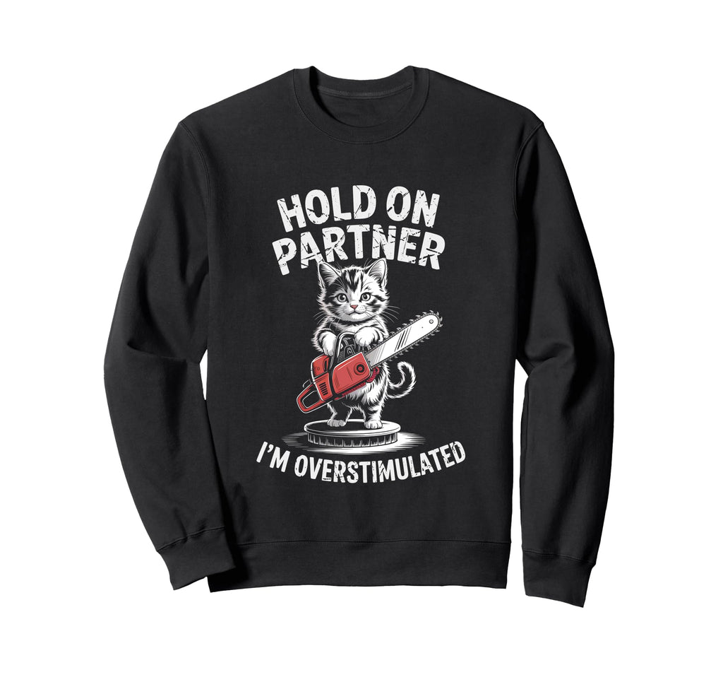 Cat Kitten And Chainsaw Hold Partner Sweatshirt - Streetwear Style Unisex - T-Shirt, Sweatshirt, Hoodie