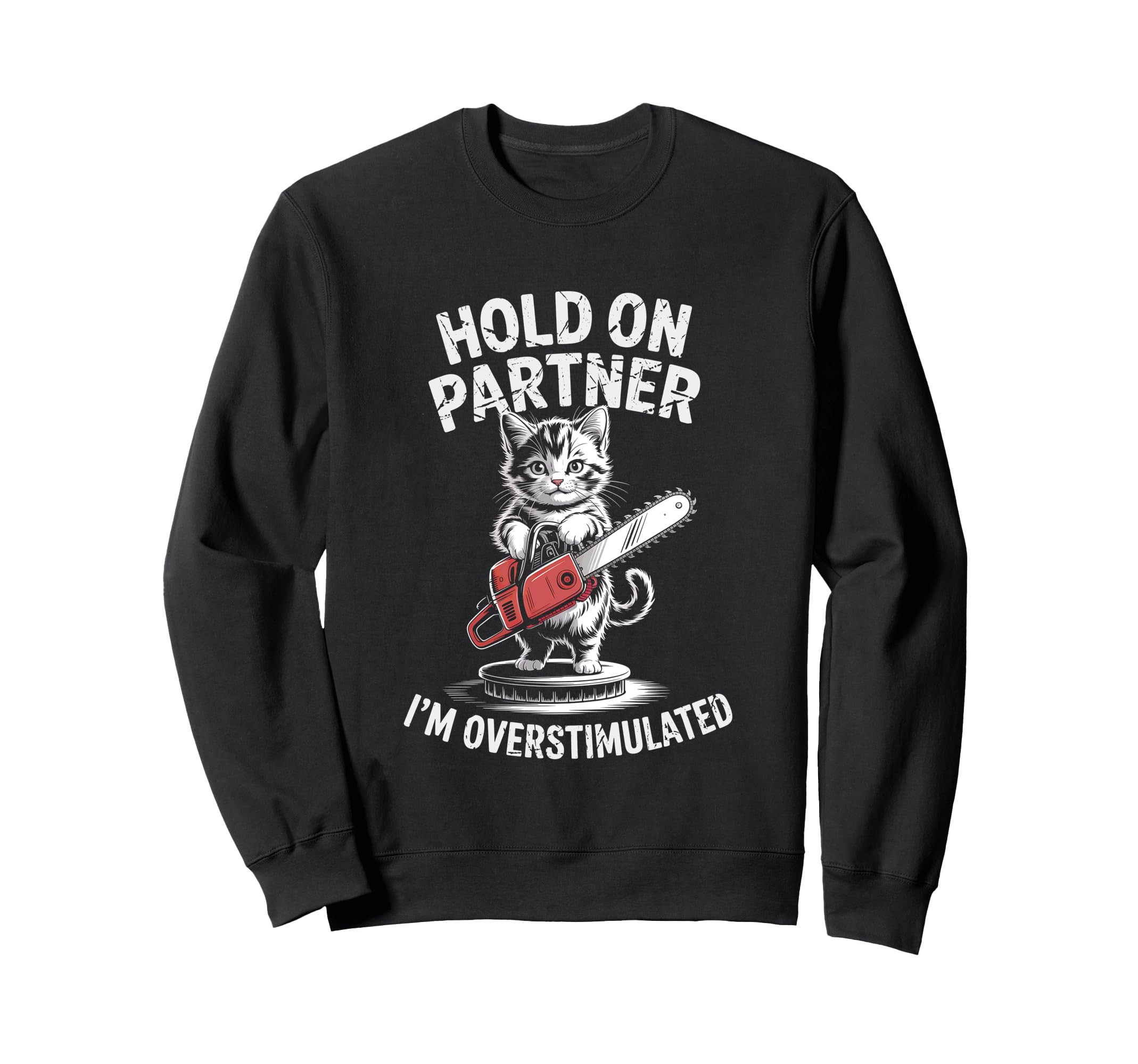 Cat Kitten And Chainsaw Hold Partner Sweatshirt - Streetwear Style Unisex - T-Shirt, Sweatshirt, Hoodie