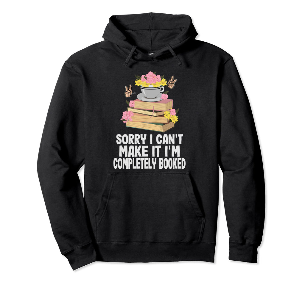 Sorry I Cant Make It Im Completely Hoodie - Unique Graphic Men Women - T-Shirt, Sweatshirt, Hoodie