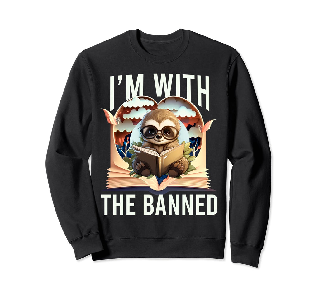 Im Banned Funny Book Readers I Read Sweatshirt - Graphic Print for Adults - T-Shirt, Sweatshirt, Hoodie