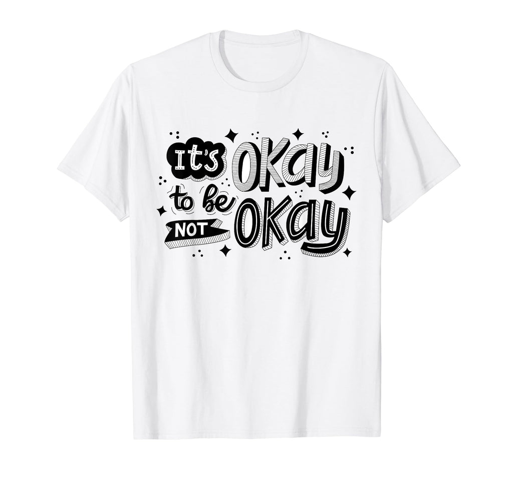 Its Okay Not To Be Okay Mental Health T-Shirt - Streetwear Style Unisex - T-Shirt, Sweatshirt, Hoodie