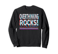 Overthinking Rocks Funny Sweatshirt - Fun Novelty Design for Adults - T-Shirt, Sweatshirt, Hoodie