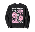 Youre Amazing Strong And Brave You Sweatshirt - Minimalist Print Unisex - T-Shirt, Sweatshirt, Hoodie