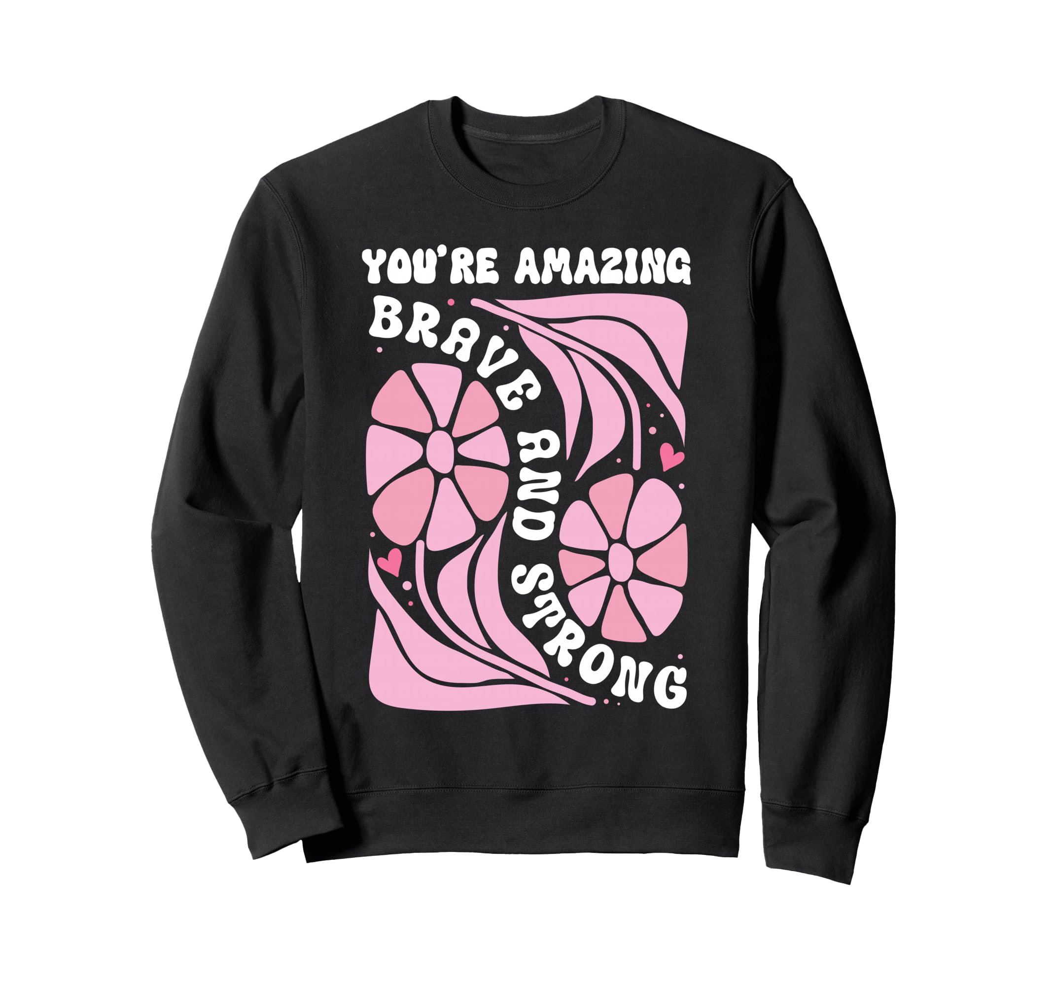 Youre Amazing Strong And Brave You Sweatshirt - Minimalist Print Unisex - T-Shirt, Sweatshirt, Hoodie