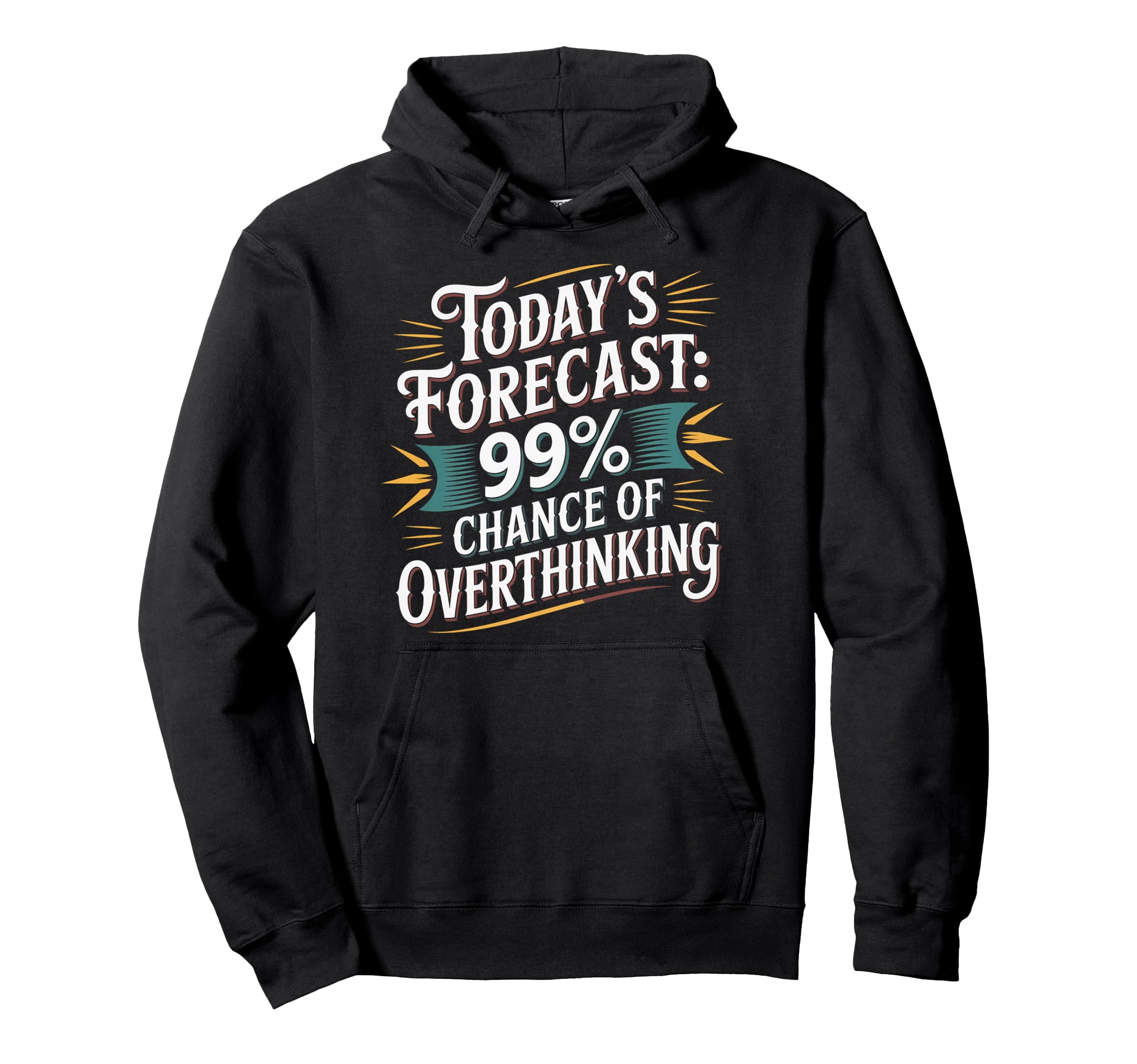 Todays Forecast 99 Chance Overthinking Hoodie - Casual Everyday Wear Unisex - T-Shirt, Sweatshirt, Hoodie
