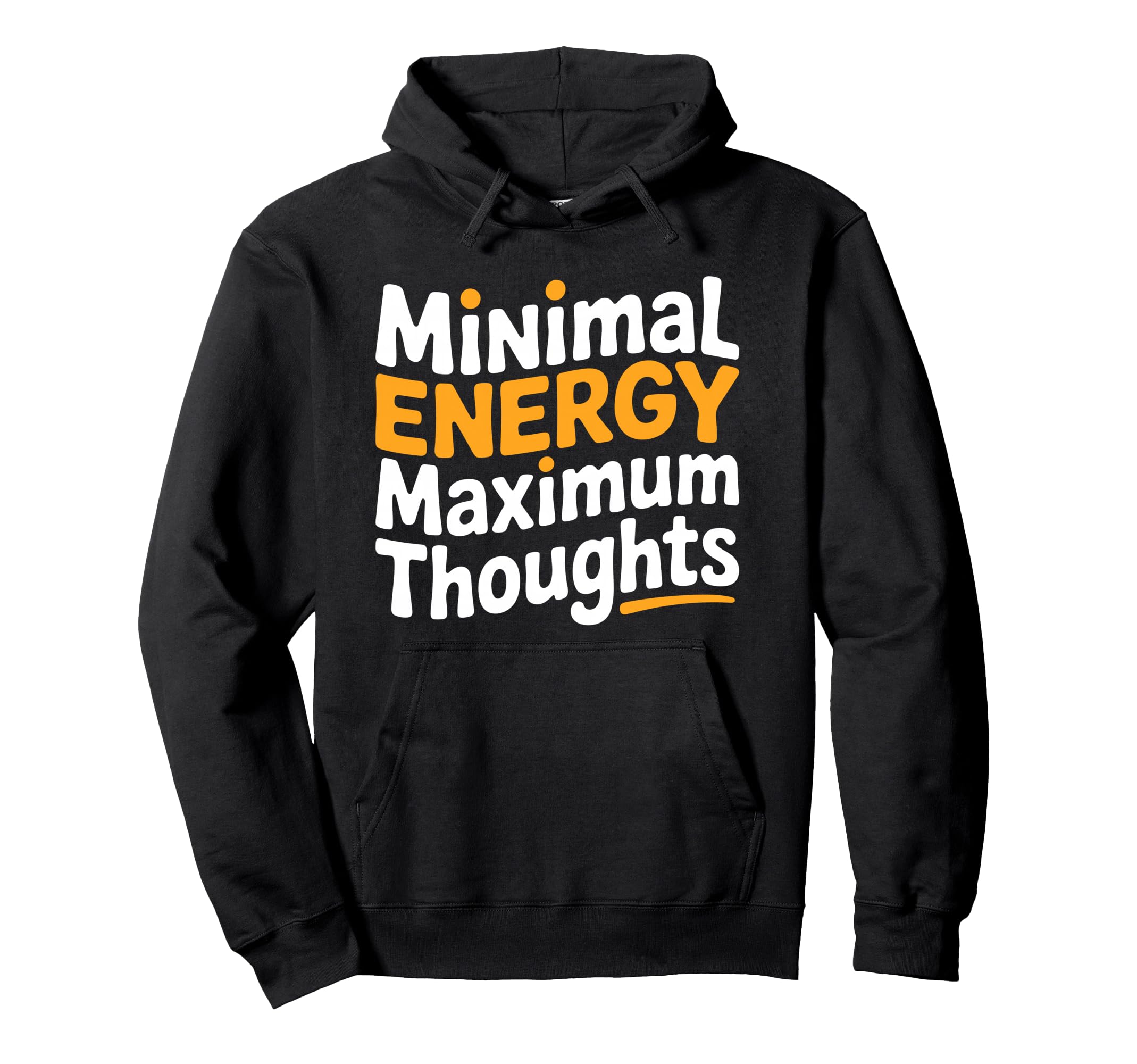 Minimal Energy Maximum Thoughts Funny Hoodie - Minimalist Print Unisex - T-Shirt, Sweatshirt, Hoodie
