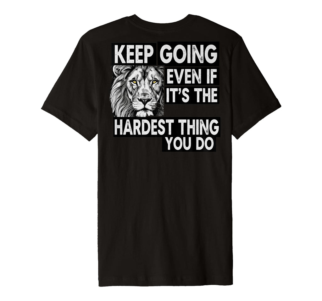 Keep Going Even If Its Hardest Thing T-Shirt - Unique Graphic Men Women - T-Shirt, Sweatshirt, Hoodie