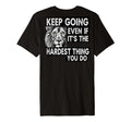 Keep Going Even If Its Hardest Thing T-Shirt - Unique Graphic Men Women - T-Shirt, Sweatshirt, Hoodie