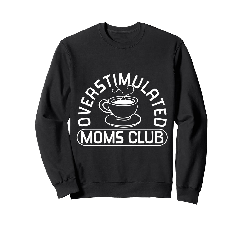 Overstimulated Moms Club Funny Exhausted Sweatshirt - Graphic Print Unisex - T-Shirt, Sweatshirt, Hoodie