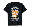 Being Hamster Owner Is Therapy Fun T-Shirt - Fun Novelty Design for Adults - T-Shirt, Sweatshirt, Hoodie