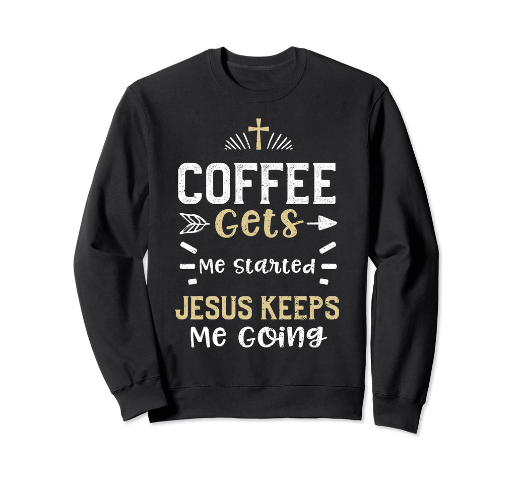 Coffee Coffee Gets Me Started Jesus Sweatshirt - Graphic Print for Adults - T-Shirt, Sweatshirt, Hoodie