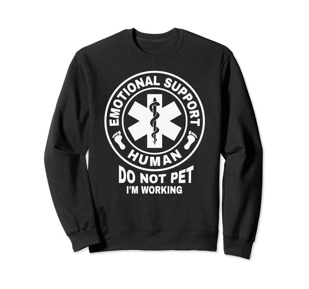 Emotional Support Human Do Not Pet Im Sweatshirt - Streetwear Style Unisex - T-Shirt, Sweatshirt, Hoodie