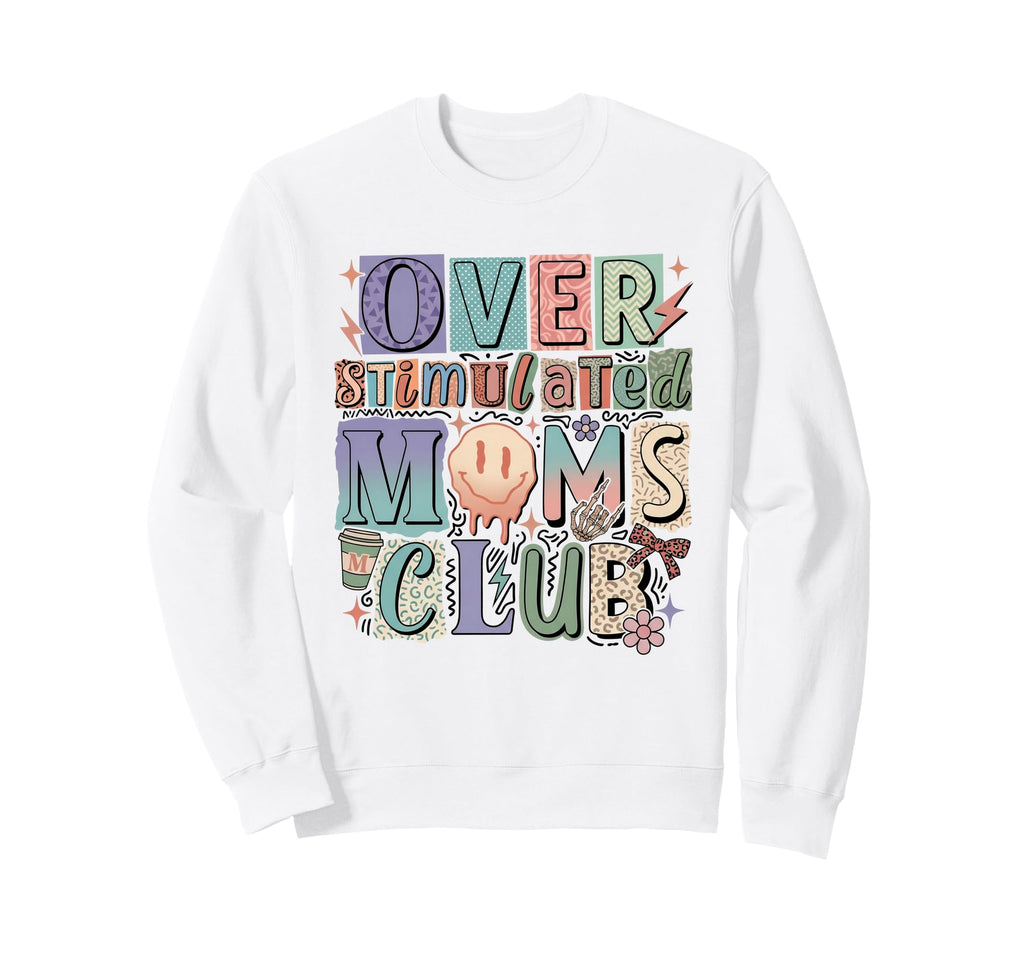 Overstimulated Moms Club Mothers Day Sweatshirt - Graphic Print for Adults - T-Shirt, Sweatshirt, Hoodie