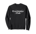 Overthinker Club Funny Relatable Sweatshirt - Novelty Apparel for Adults - T-Shirt, Sweatshirt, Hoodie