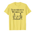 Id Rather Be Victorian Era Rococo T-Shirt - Casual Everyday Wear Unisex - T-Shirt, Sweatshirt, Hoodie