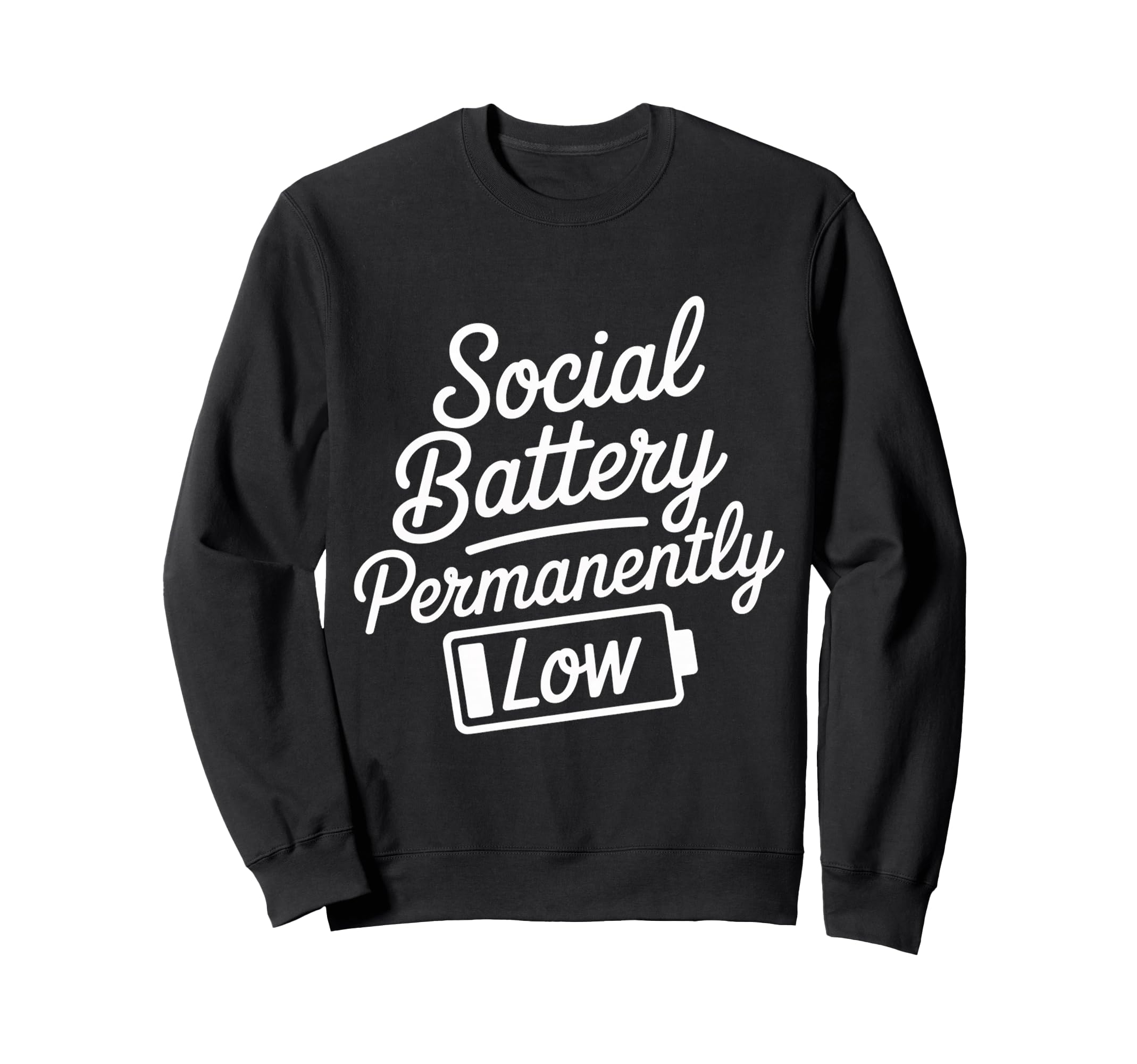 Social Battery Permanently Low Sweatshirt - Novelty Apparel Unisex - T-Shirt, Sweatshirt, Hoodie