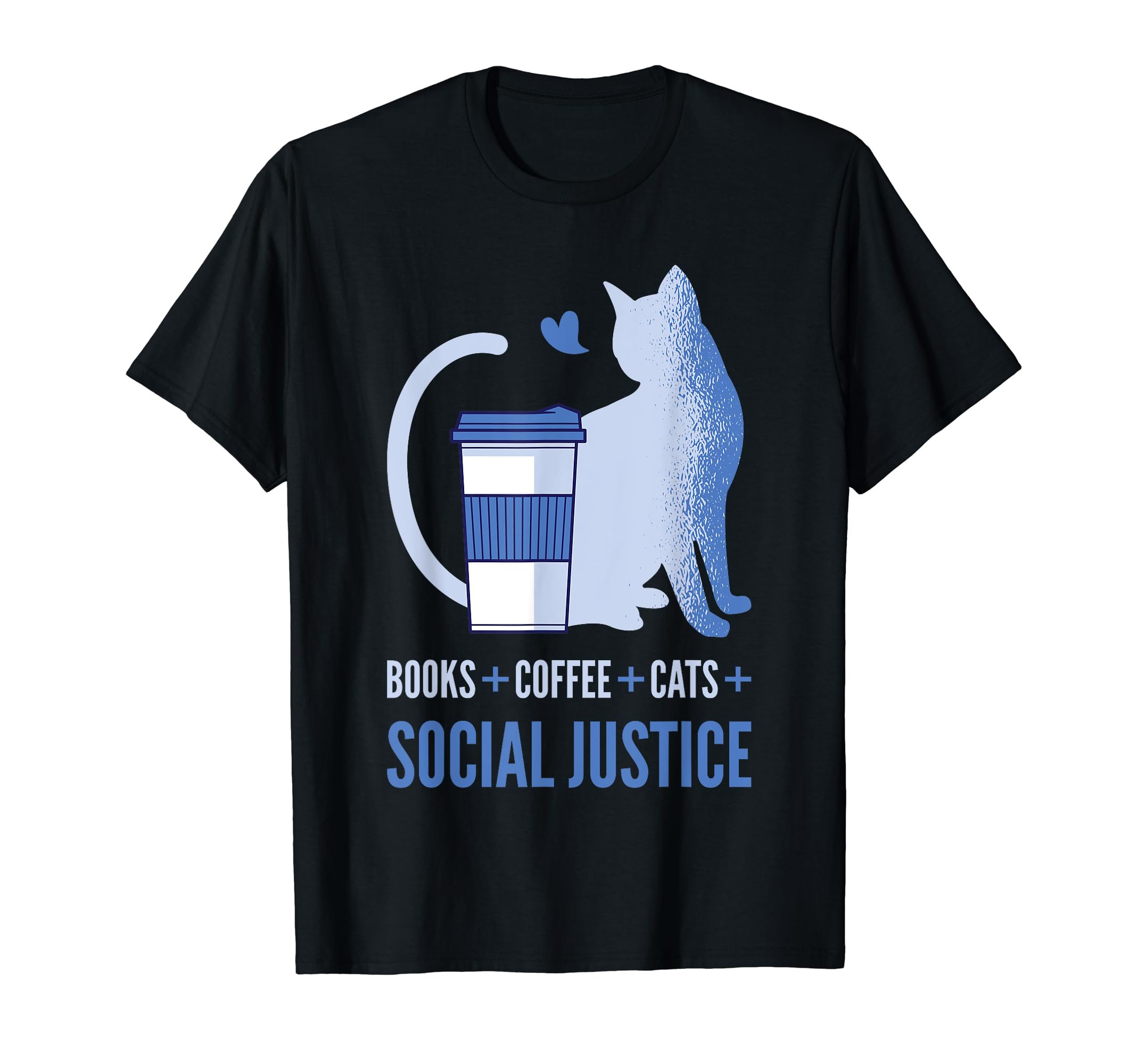 Social Justice Books And Coffee And T-Shirt - Casual Everyday Wear Unisex - T-Shirt, Sweatshirt, Hoodie