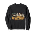 Overthinking Underpaid Employee Sweatshirt - Trendy Graphic for Adults - T-Shirt, Sweatshirt, Hoodie