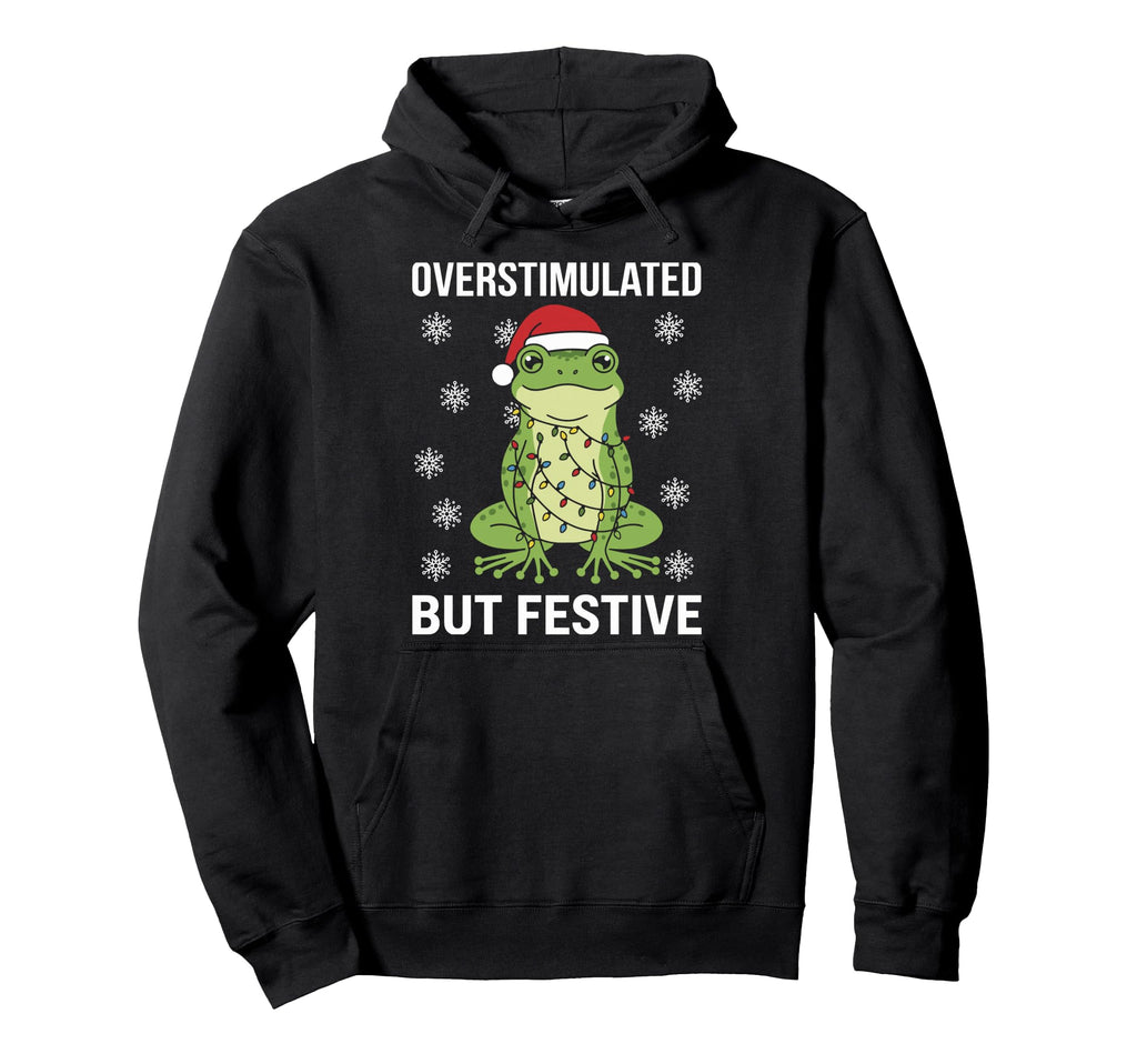 Overstimulated But Festive Frog Hoodie - Casual Everyday Wear for Adults - T-Shirt, Sweatshirt, Hoodie