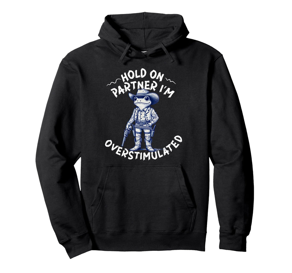 Hold Partner Im Overstimulated Cowboy Hoodie - Streetwear Style for Adults - T-Shirt, Sweatshirt, Hoodie