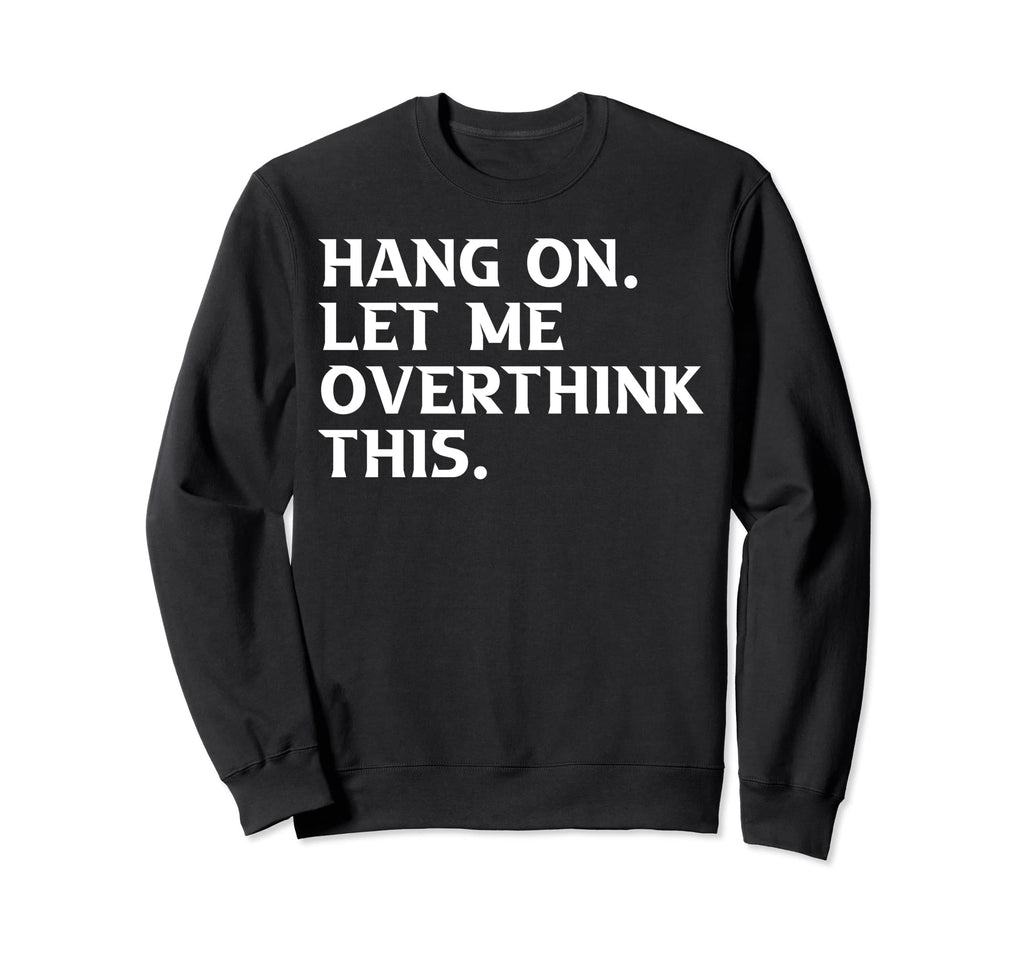 Overthinkers Funny Sweatshirt - Trendy Graphic for Adults - T-Shirt, Sweatshirt, Hoodie
