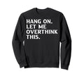 Overthinkers Funny Sweatshirt - Trendy Graphic for Adults - T-Shirt, Sweatshirt, Hoodie