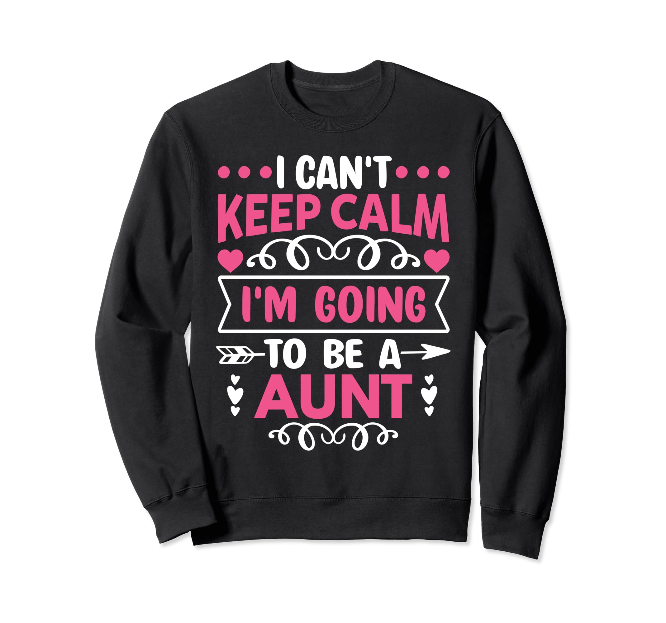 I Cant Keep Calm Im Going To Be Aunt Sweatshirt - Fun Novelty Design Unisex - T-Shirt, Sweatshirt, Hoodie
