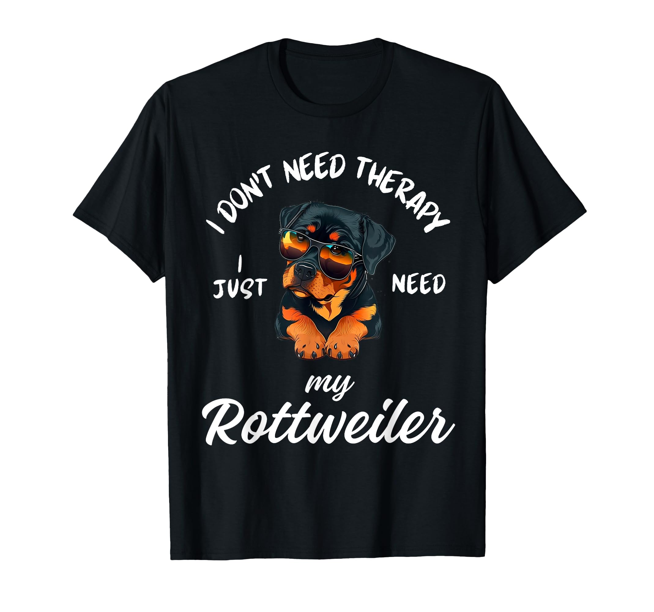 Rottweiler Dog Lover I Just Need My T-Shirt - Graphic Print for Adults - T-Shirt, Sweatshirt, Hoodie