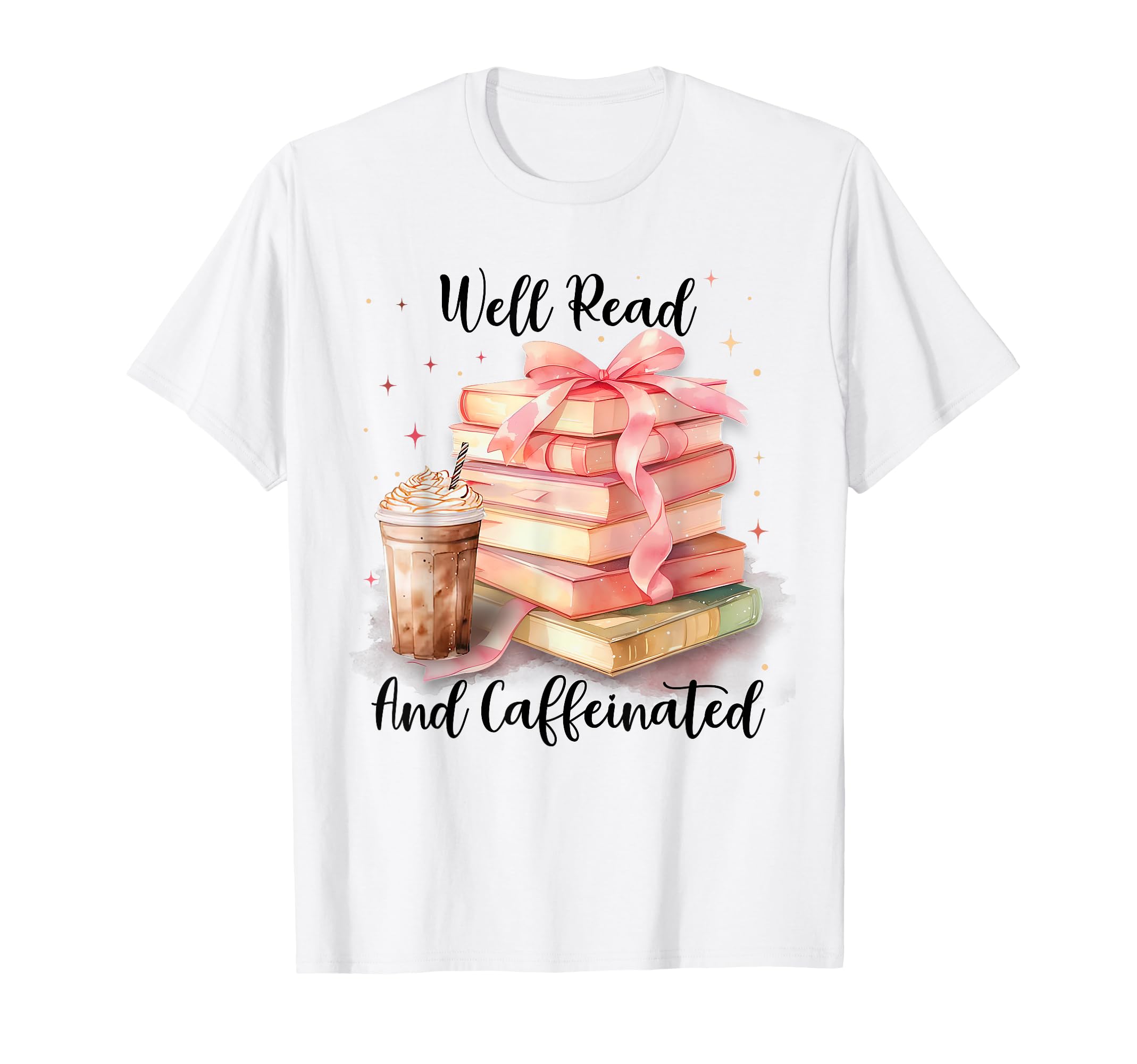 Well Read And Caffeinated Reading Books T-Shirt - Custom Art Print Unisex - T-Shirt, Sweatshirt, Hoodie