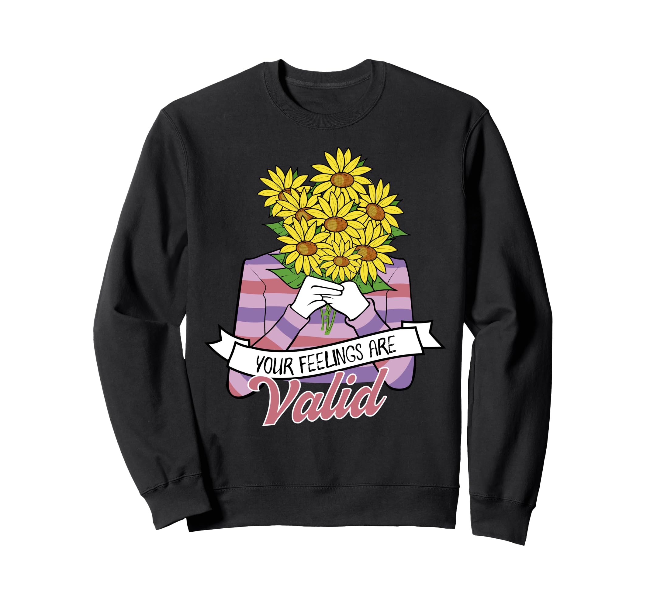 Your Feelings Are Valid Mental Health Sweatshirt - Novelty Apparel Unisex - T-Shirt, Sweatshirt, Hoodie