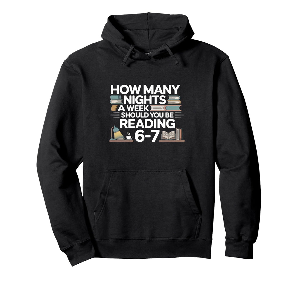 How Many Nights Week Should You Be Hoodie - Graphic Print Men Women - T-Shirt, Sweatshirt, Hoodie