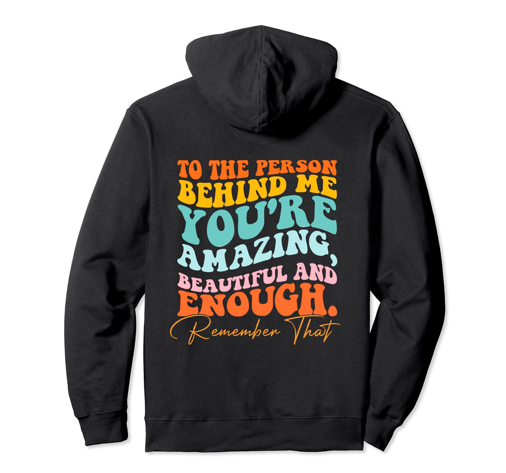 To Person Behind Me You Matter Self Love Hoodie - Trendy Graphic Men Women - T-Shirt, Sweatshirt, Hoodie