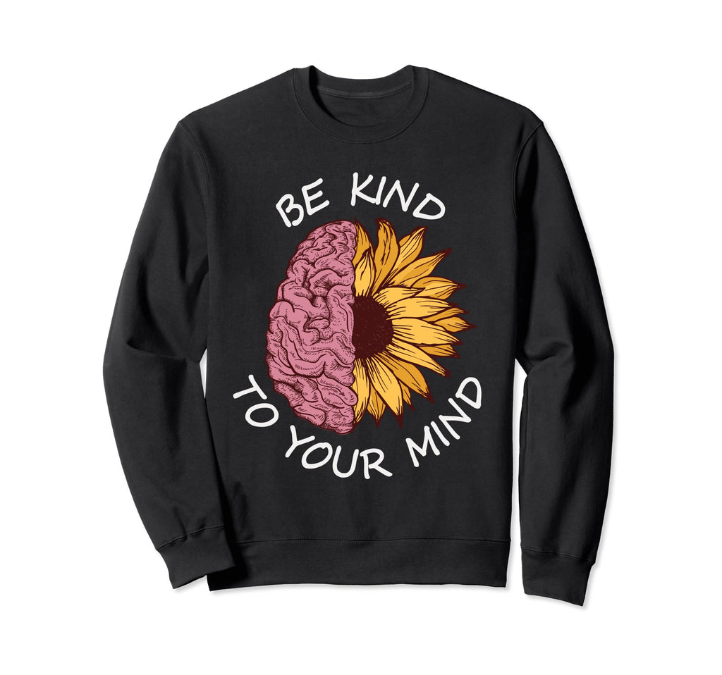 Be Kind To Your Mind Trendy Sweatshirt - Streetwear Style for Adults - T-Shirt, Sweatshirt, Hoodie