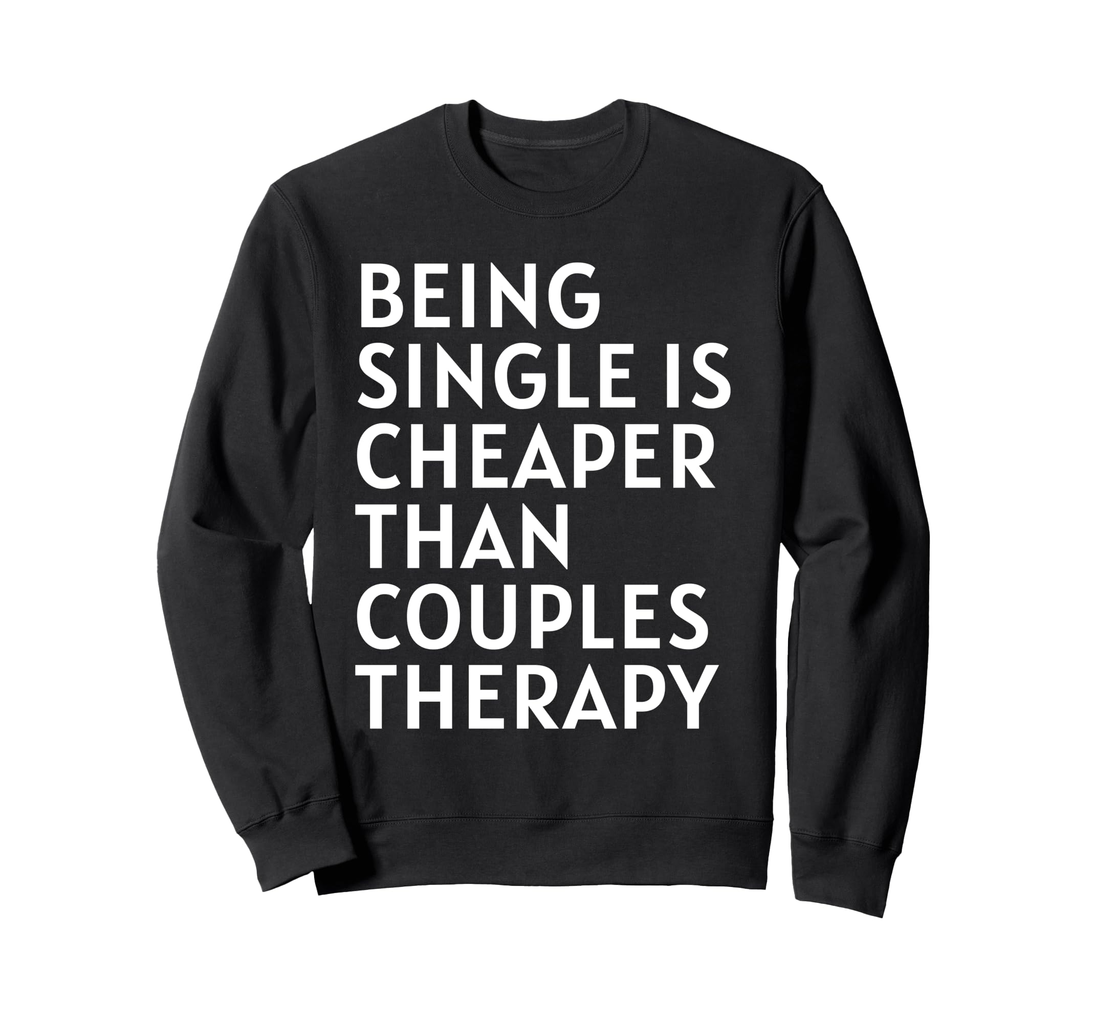 Single Is Cheaper Than Couples Sweatshirt - Streetwear Style Unisex - T-Shirt, Sweatshirt, Hoodie