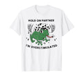 Hold Partner Im Overstimulated Funny T-Shirt - Aesthetic Graphic for Adults - T-Shirt, Sweatshirt, Hoodie