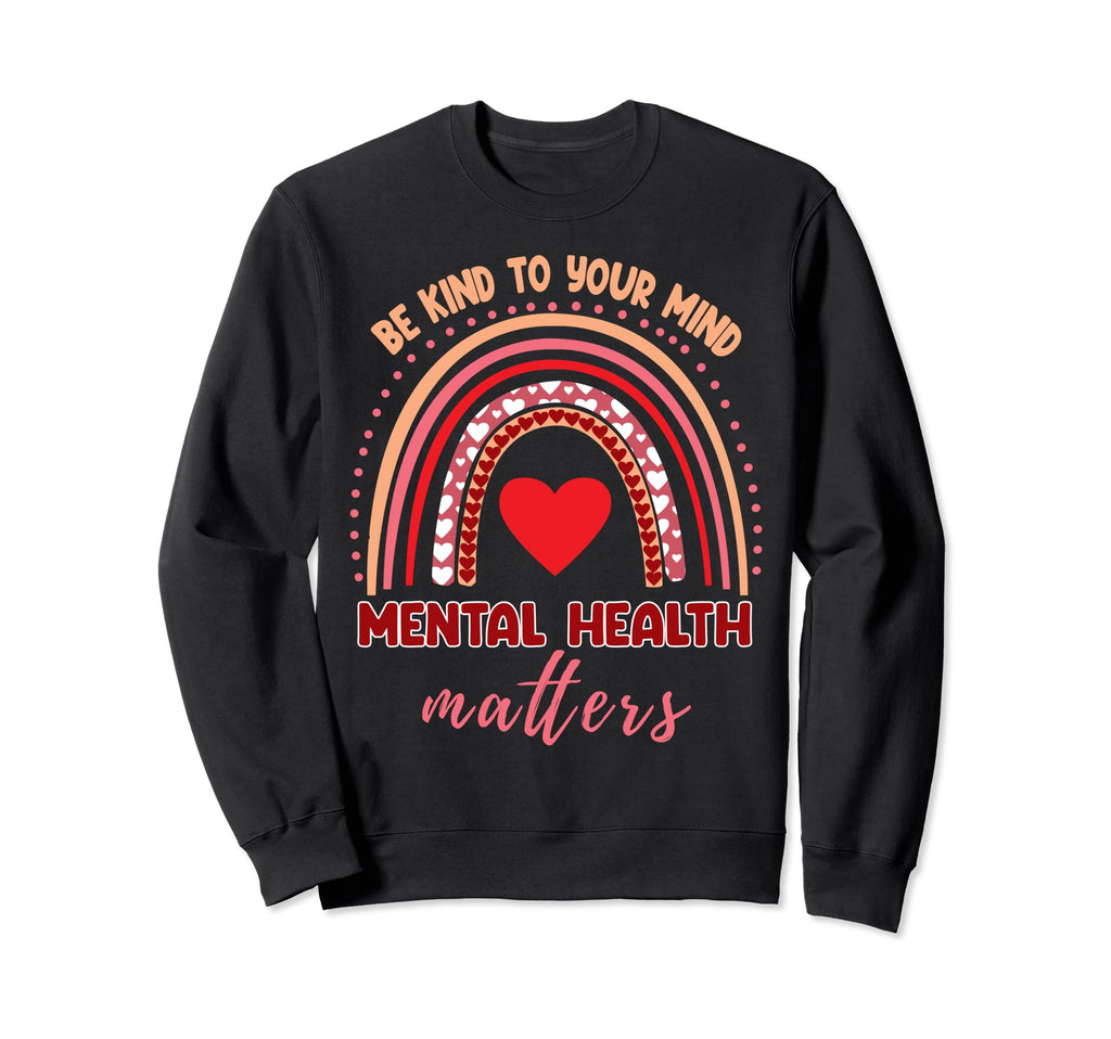 Be Kind To Your Mind Mental Health Sweatshirt - Custom Art Print Unisex - T-Shirt, Sweatshirt, Hoodie