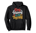 Dog Training Is My Therapy Dog Hoodie - Casual Everyday Wear for Adults - T-Shirt, Sweatshirt, Hoodie