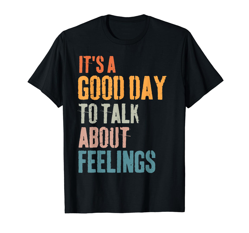 Its Good Day To Talk About Feelings T-Shirt - Trendy Graphic Men Women - T-Shirt, Sweatshirt, Hoodie